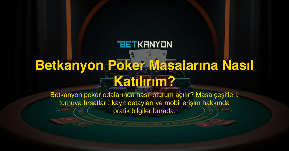 Betkanyon Poker Masalarına Nasıl Katılırım?