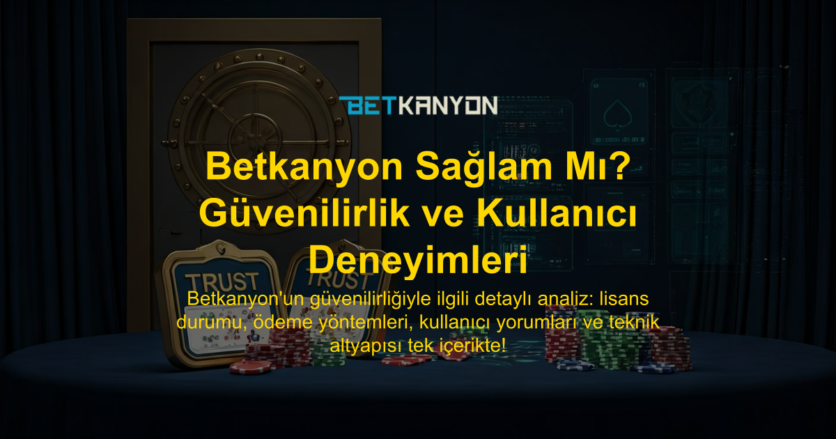 Betkanyon Sağlam Mı? Güvenilirlik ve Kullanıcı Deneyimleri