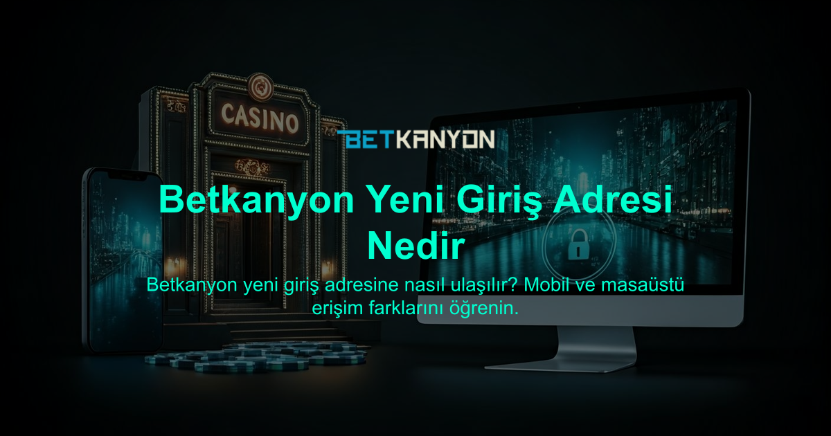 Betkanyon Yeni Giriş Adresi Nedir