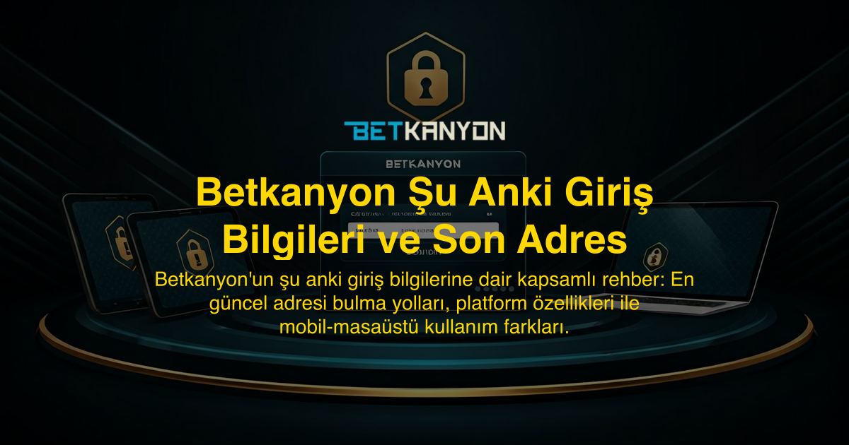 Betkanyon Şu Anki Giriş Bilgileri ve Son Adres