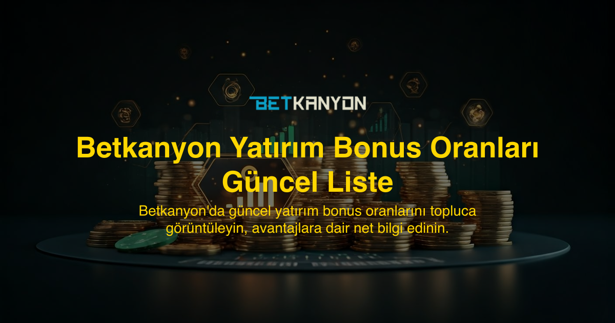 Betkanyon Yatırım Bonus Oranları Güncel Liste