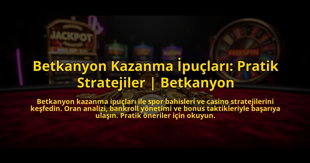 Betkanyon-Kazanma-Ipuclari-Pratik-Stratejiler-Betkanyon-overlay-1772819566.jpg