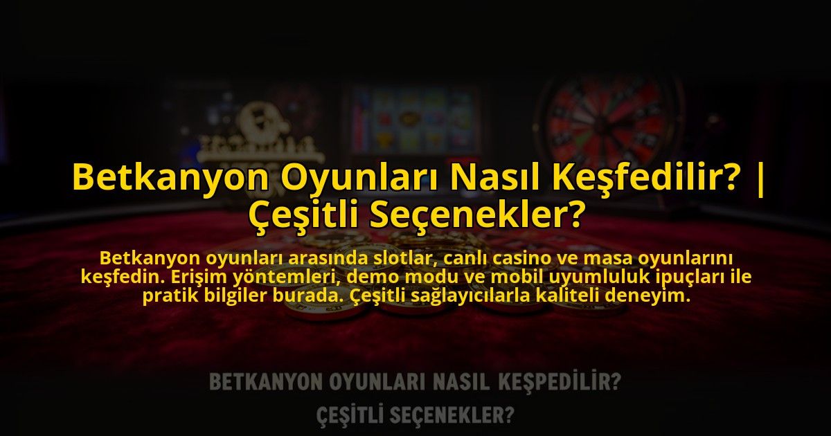 Betkanyon-Oyunlari-Nasil-Kesfedilir-Cesitli-Secenekler-overlay-1772886079.jpg