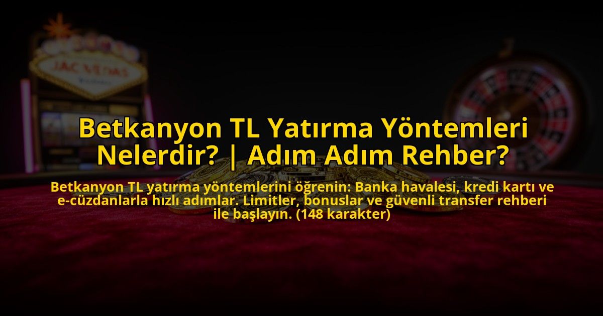 Betkanyon-TL-Yatirma-Yontemleri-Nelerdir-Adim-Adim-Rehber-overlay-1773079810.jpg