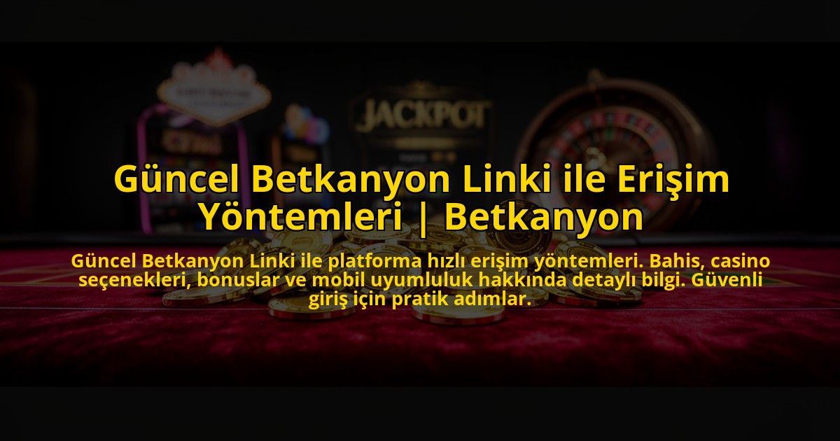 Guncel-Betkanyon-Linki-ile-Erisim-Yontemleri-Betkanyon-overlay-1773618692.jpg