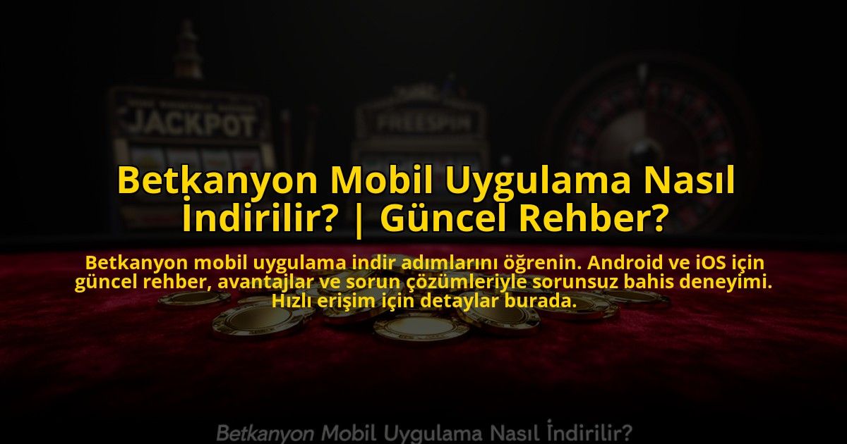 Betkanyon-Mobil-Uygulama-Nasil-Indirilir-Guncel-Rehber-overlay-1776007267.jpg