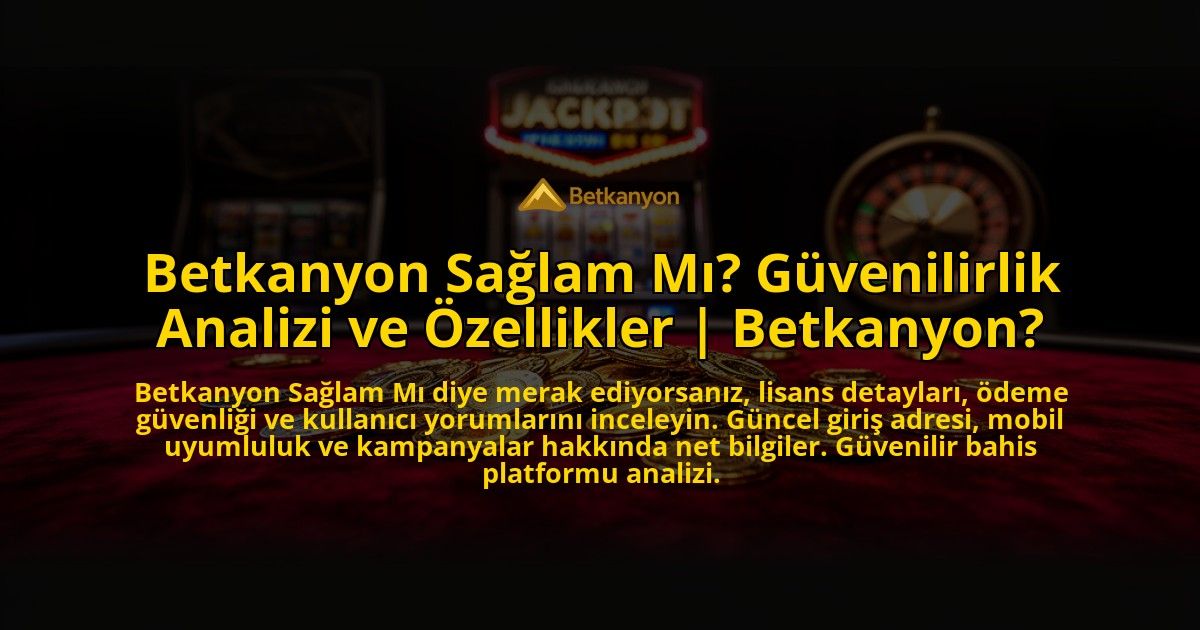 Betkanyon-Saglam-Mi-Guvenilirlik-Analizi-ve-Ozellikler-Betkanyon-overlay-1776637758.jpg