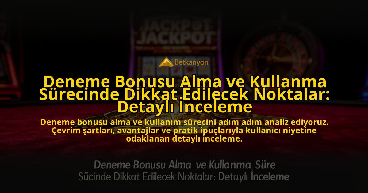Deneme-Bonusu-Alma-ve-Kullanma-Surecinde-Dikkat-Edilecek-Noktalar-Detayli-Inceleme-overlay-1776703385.jpg