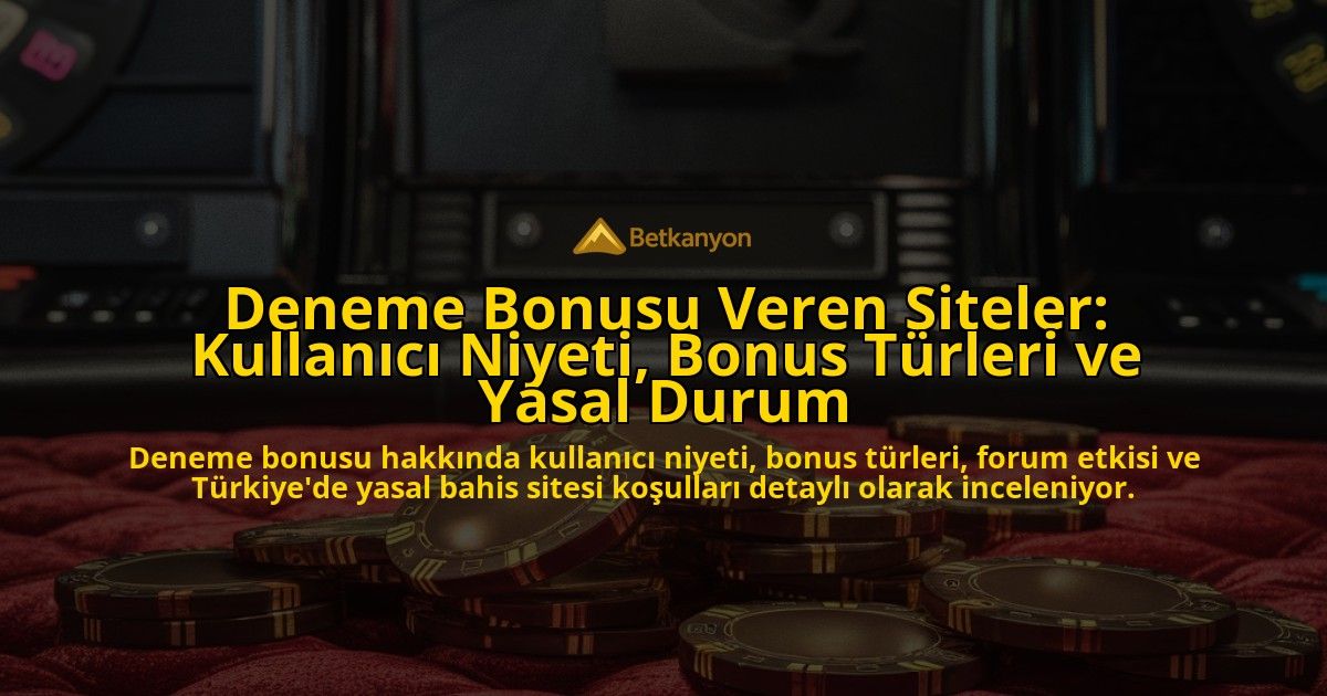 Deneme-Bonusu-Veren-Siteler-Kullanici-Niyeti-Bonus-Turleri-ve-Yasal-Durum-overlay-1778200863.jpg